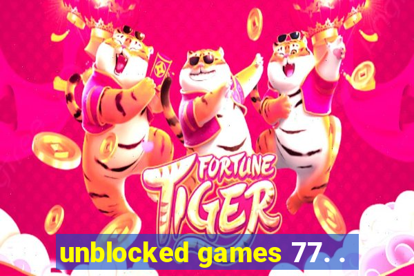 unblocked games 77. .